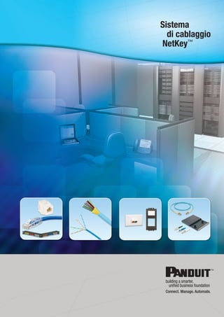 Visitate www.panduit.com/NetKey
Sistema
di cablaggio
NetKey™
 