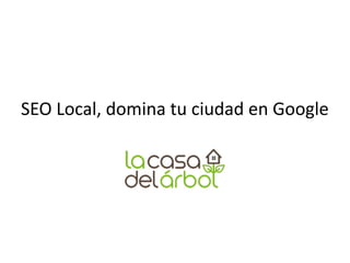 SEO  Local,  domina  tu  ciudad  en  Google
 