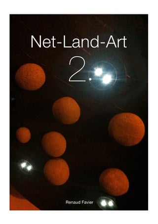 .




    Net-Land-Art

        2·


        Renaud Favier
 