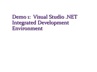 Demo 1: Visual Studio .NET
Integrated Development
Environment
 