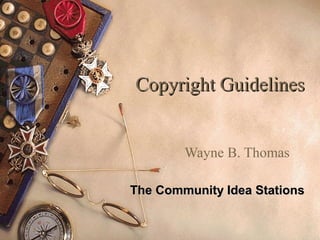 Copyright Guidelines


        Wayne B. Thomas

The Community Idea Stations
 