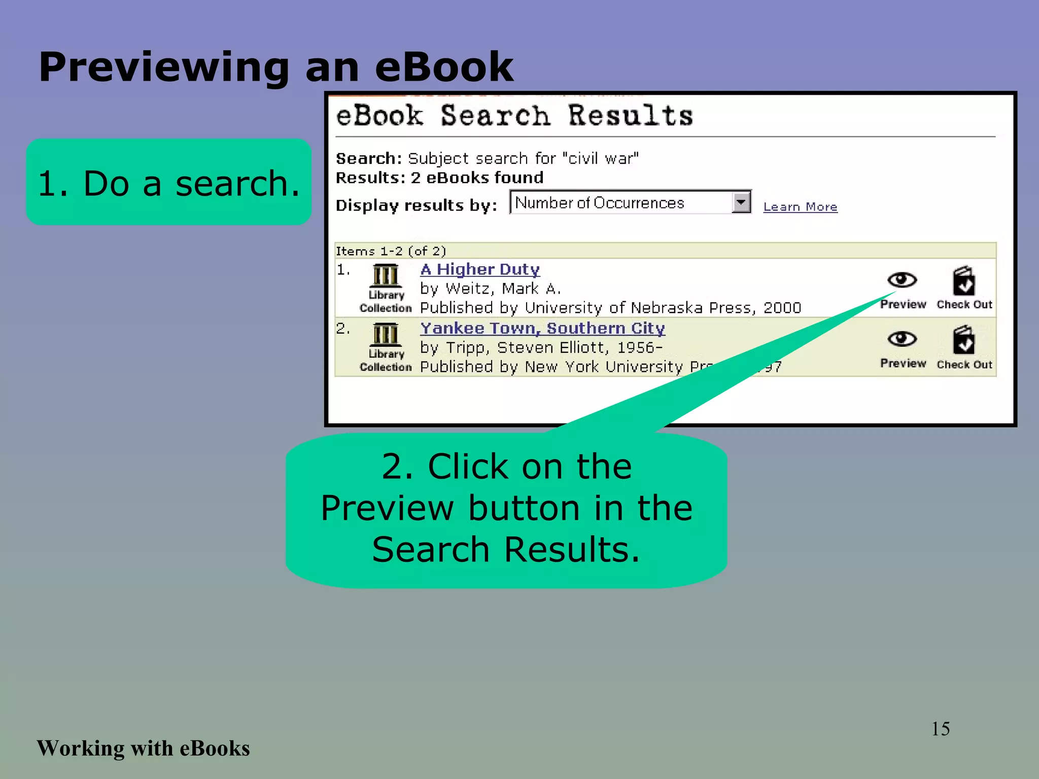 Working with eBooks 1. Do a search. 2. Click on the Preview button in the Search Results. Previewing an eBook 