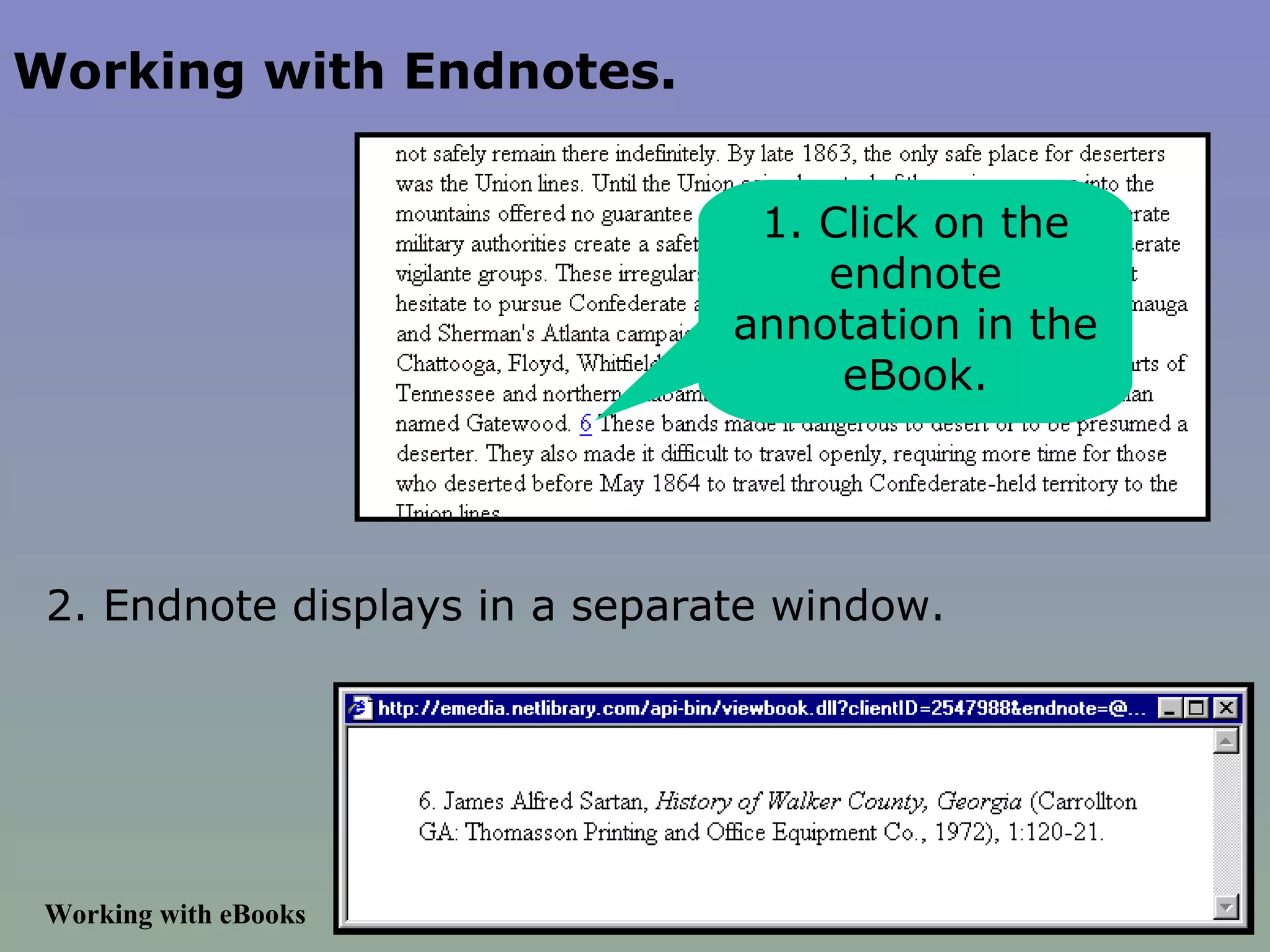 Working with Endnotes. Working with eBooks 1. Click on the endnote annotation in the eBook. 2. Endnote displays in a separate window. 2. Endnote displays in a separate window. 
