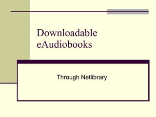 Downloadable  eAudiobooks Through Netlibrary 