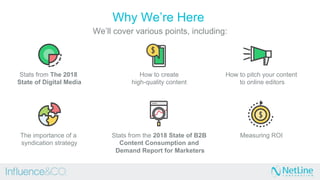Why We’re Here
We’ll cover various points, including:
Stats from The 2018
State of Digital Media
How to create
high-qualit...