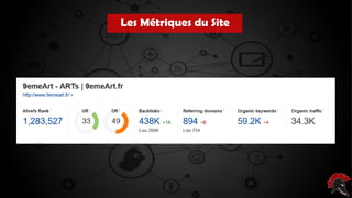 Les critères d’un site intéressant ( pour
poser un backlink )
Les Métriques du Site
 