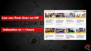 Les critères d’un site intéressant ( pour
poser un backlink )
Indexation en – 1 heure
Lien vers Posts Users sur HP
 