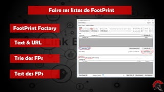 Les critères d’un site intéressant ( pour
poser un backlink )
Faire ses listes de FootPrint
FootPrint Factory
Text & URL
Trie des FPs
Test des FPs
 