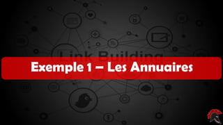Les critères d’un site intéressant ( pour
poser un backlink )
Exemple 1 – Les Annuaires
 