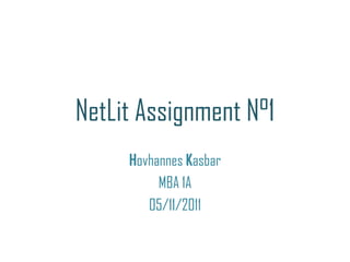 NetLit Assignment N°1
     Hovhannes Kasbar
          MBA 1A
        05/11/2011
 