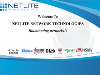 Welcome To
NETLITE NETWORK TECHNOLOGIES
Illuminating networks!!
 