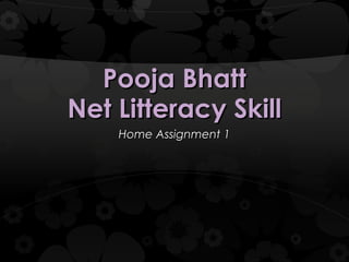 Pooja Bhatt Net Litteracy Skill Home Assignment 1 