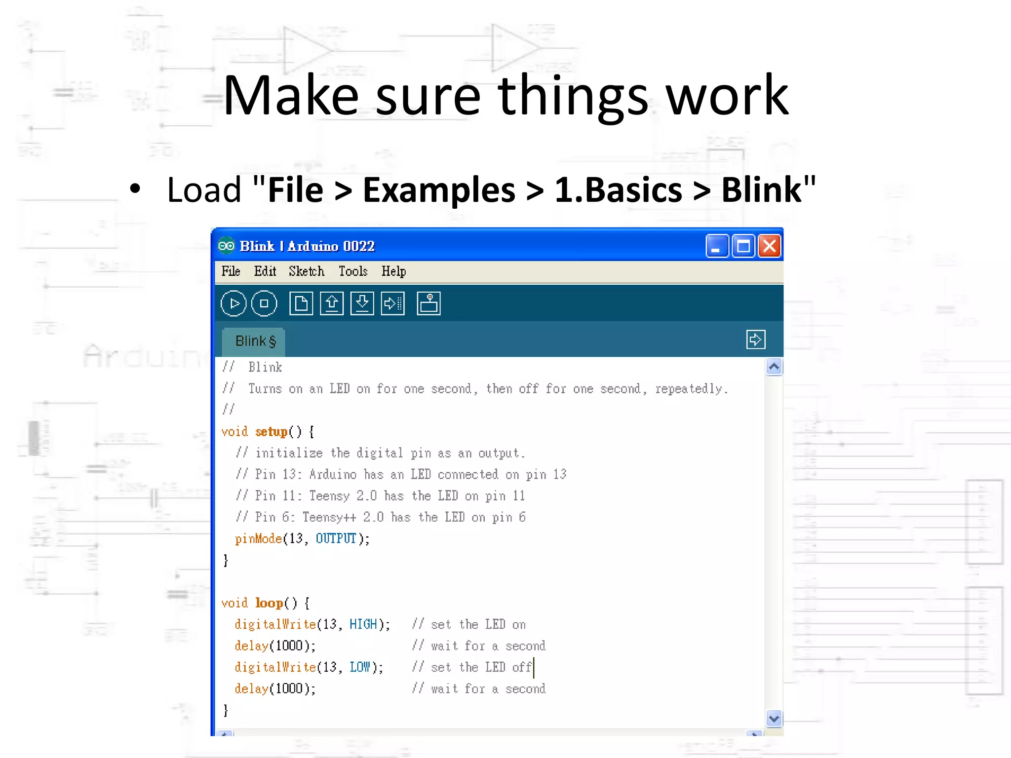 Make sure things work
• Load "File > Examples > 1.Basics > Blink"
 