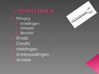 Privacy  Instellingen Whitelist Blacklist Emails Credits Meldingen Snelkoppelingen Andere  
