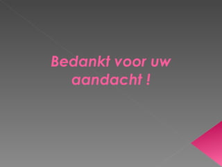 Bedankt voor uw aandacht ! 