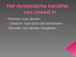Het dynamische karakter van Linked In Platform voor derden ‘ Linked In’ laat data niet extraheren Diensten van derden integreren 