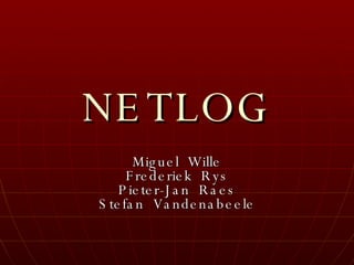 NETLOG Miguel  Wille Frederiek  Rys Pieter-Jan  Raes Stefan  Vandenabeele 
