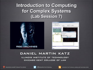 Introduction to Computing
for Complex Systems
(Lab Sessions 7 + 8)
 