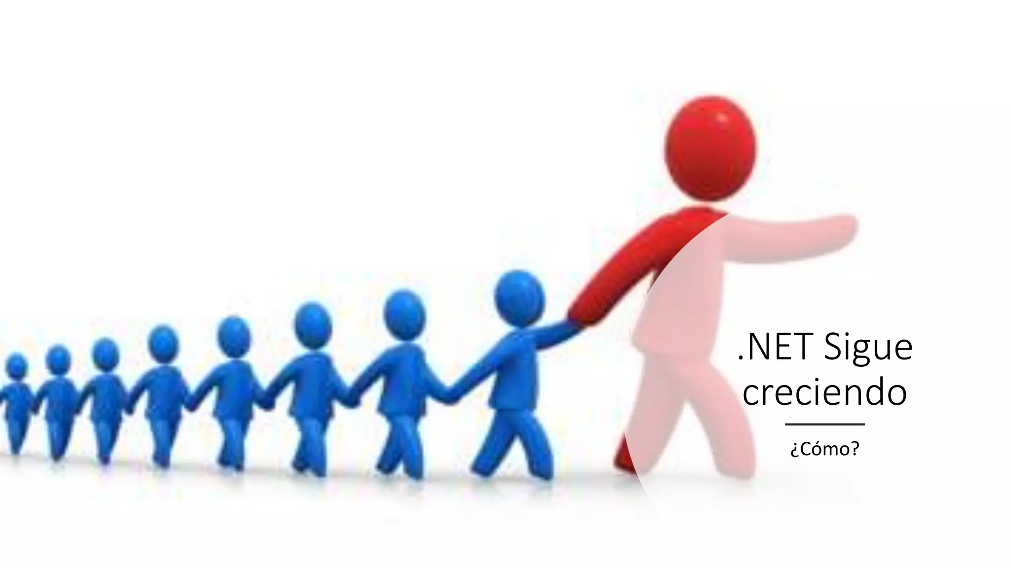.NET Sigue
creciendo
¿Cómo?
 