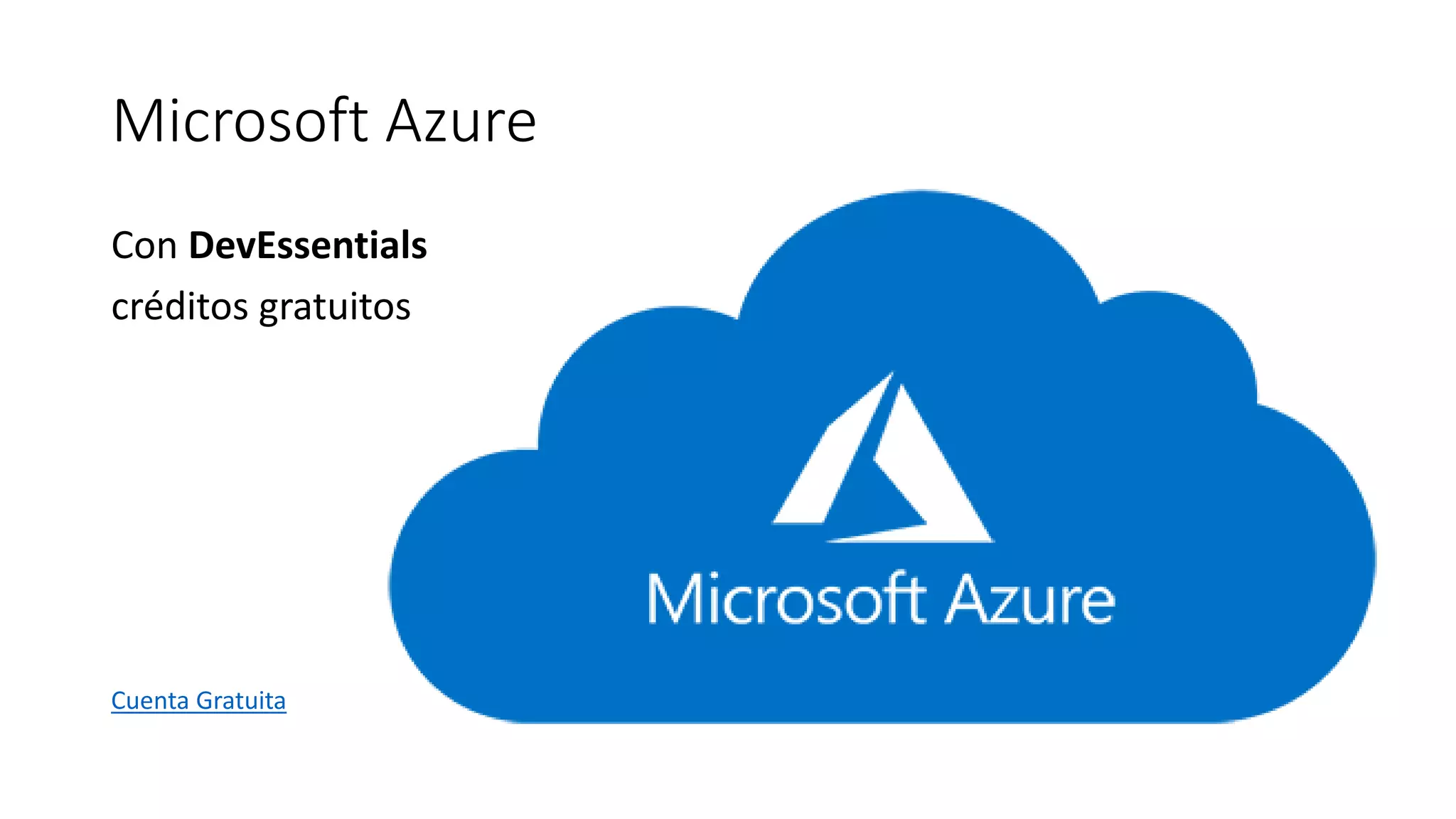 Microsoft Azure
Con DevEssentials
créditos gratuitos
Cuenta Gratuita
 