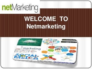 WELCOME TO
Netmarketing
 