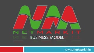 BUSINESS MODEL www.NetMarkit.in 
