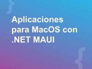 Aplicaciones
para MacOS con
.NET MAUI
 