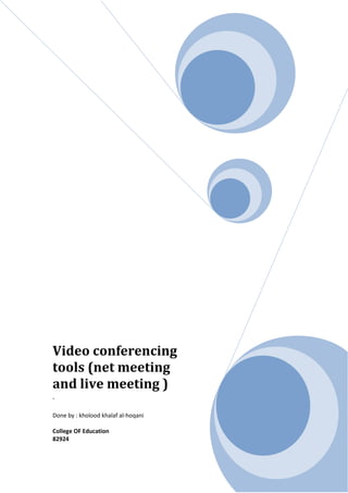 Video conferencing
tools (net meeting
and live meeting )
.

Done by : kholood khalaf al-hoqani

College OF Education
82924
 