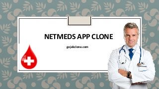 NETMEDS APP CLONE
gojekclone.com
 