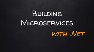 Building
Microservices
with .Net
 