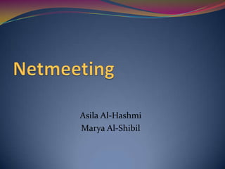 Netmeeting Asila Al-Hashmi Marya Al-Shibil 