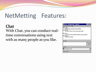 NetMettingFeatures:WhiteboardThe Whiteboard lets you collaborate in real time with others using graphic information