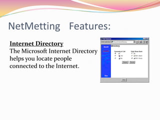 NetMettingFeatures:ChatWith Chat, you can conduct real-time conversations using text with as many people as you like.