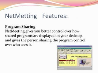 NetMettingFeatures:File TransferFile transfer lets you send files during a NetMeeting conference.