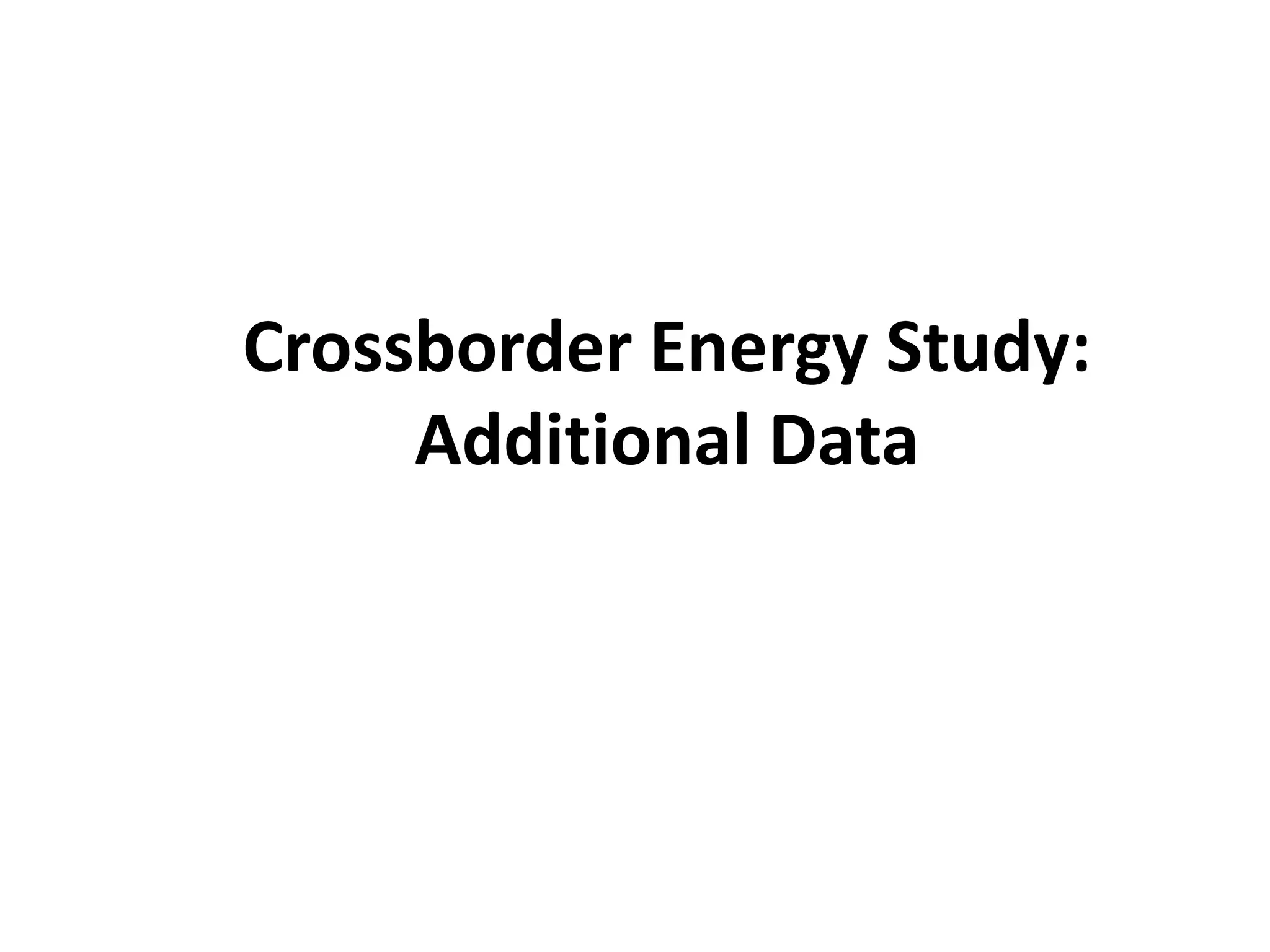 Crossborder Energy Study:
Additional Data
 