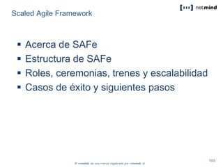 Scaled Agile Framework
 Acerca de SAFe
 Estructura de SAFe
 Roles, ceremonias, trenes y escalabilidad
 Casos de éxito y siguientes pasos
 