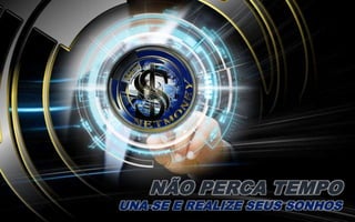 NÃO PERCA TEMPO
UNA-SE E REALIZE SEUS SONHOS
 