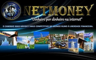 “Dinheiro por dinheiro na internet”
 