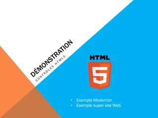 • Exemple Modernizr
• Exemple super site Web
 