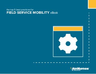 the top 5 best practices for
FIELD SERVICE MOBILITY eBook
 
