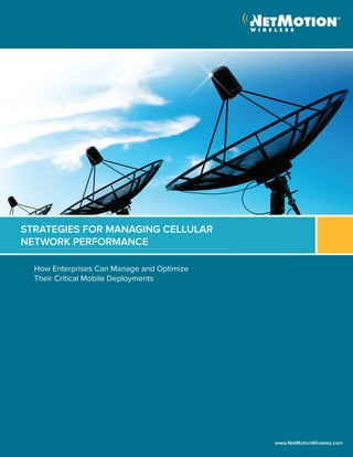 How Enterprises Can Manage and Optimize
Their Critical Mobile Deployments
Strategies for Managing Cellular
Network Performance
www.NetMotionWireless.com
 