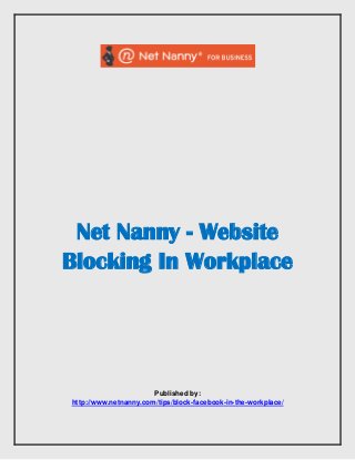 Net Nanny - Website
Blocking In Workplace

Published by:
http://www.netnanny.com/tips/block-facebook-in-the-workplace/

 