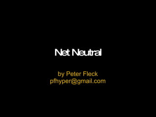 Net Neutral by Peter Fleck [email_address] 