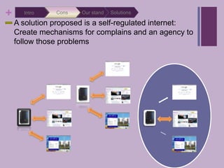 Solutions<br />Our stand<br />Cons<br />Intro<br />A solution proposed is a self-regulated internet:  Create mechanisms fo...