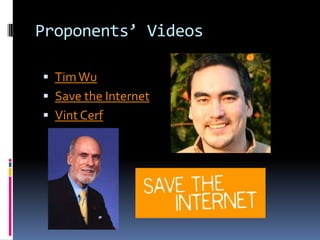 Proponents’ Videos
 Tim Wu
 Save the Internet
 Vint Cerf

 