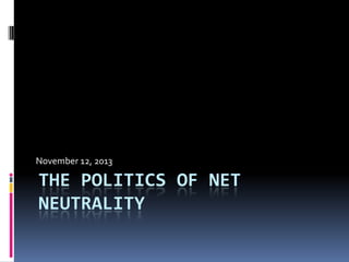 November 12, 2013

THE POLITICS OF NET
NEUTRALITY

 