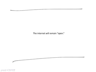 The internet will remain “open.”
 