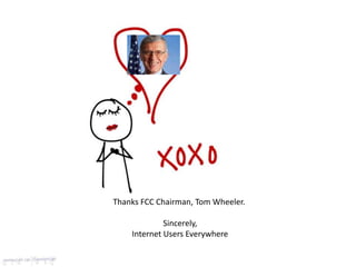 Thanks FCC Chairman, Tom Wheeler.
Sincerely,
Internet Users Everywhere
 