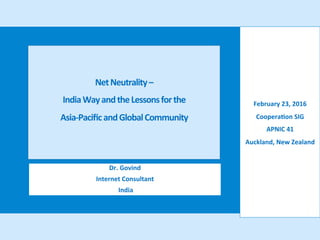  
	
  
	
  
	
  
Net	
  Neutrality	
  –	
  	
  
India	
  Way	
  and	
  the	
  Lessons	
  for	
  the	
  	
  
Asia-­‐Paciﬁc	...