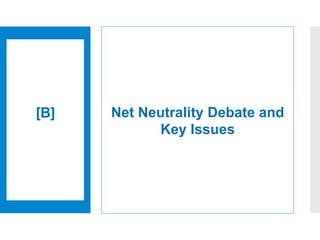 [B]
	
  
Net Neutrality Debate and
Key Issues
 